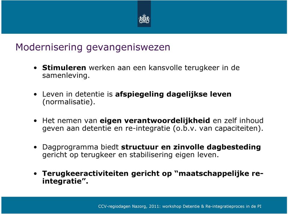 Het nemen van eigen verantwoordelijkheid en zelf inhoud geven aan detentie en re-integratie (o.b.v. van capaciteiten).