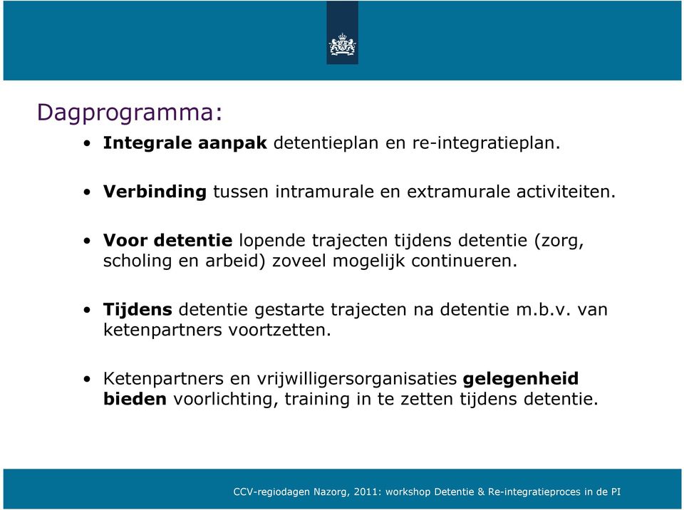 Voor detentie lopende trajecten tijdens detentie (zorg, scholing en arbeid) zoveel mogelijk continueren.