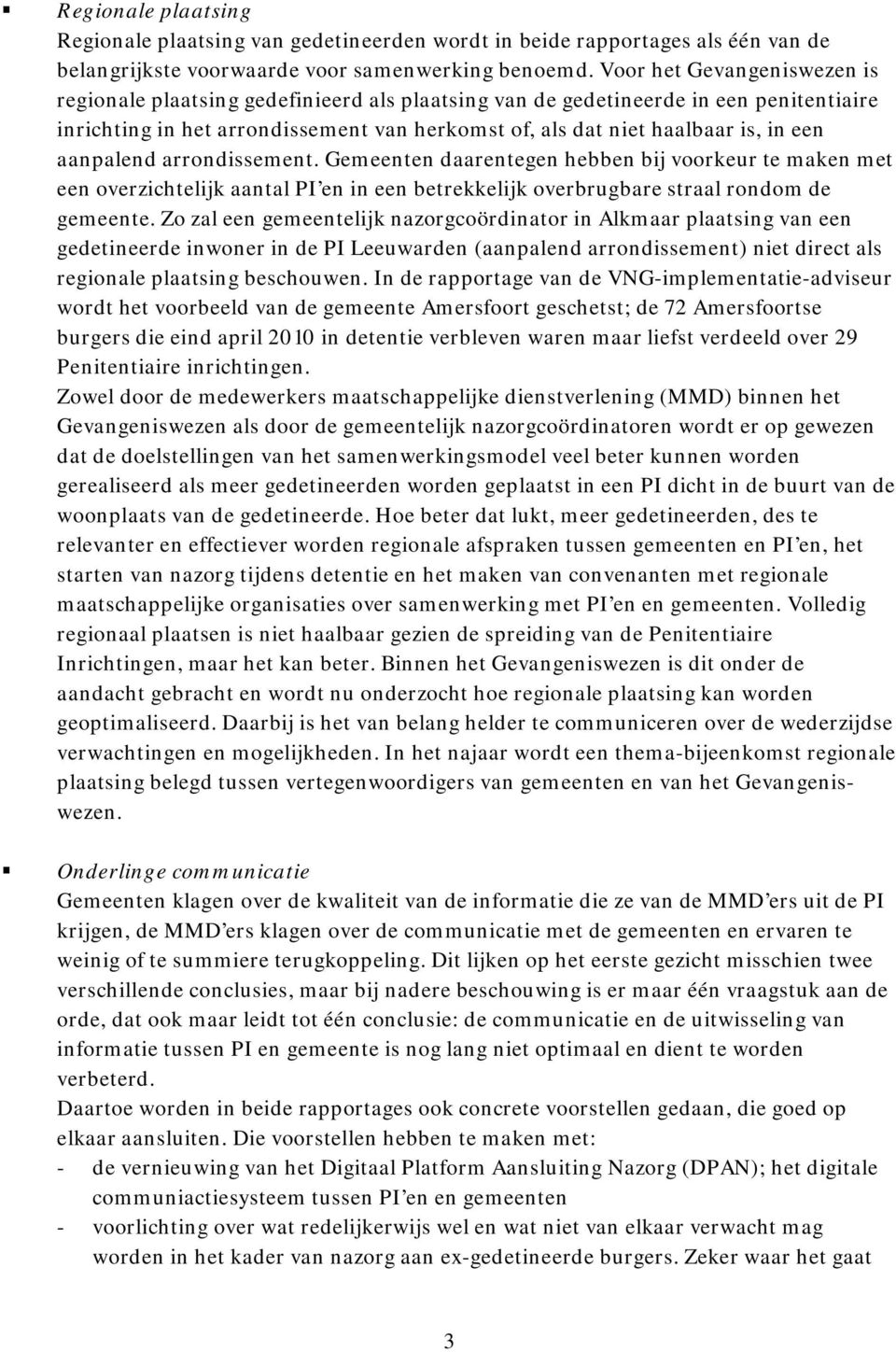 aanpalend arrondissement. Gemeenten daarentegen hebben bij voorkeur te maken met een overzichtelijk aantal PI en in een betrekkelijk overbrugbare straal rondom de gemeente.