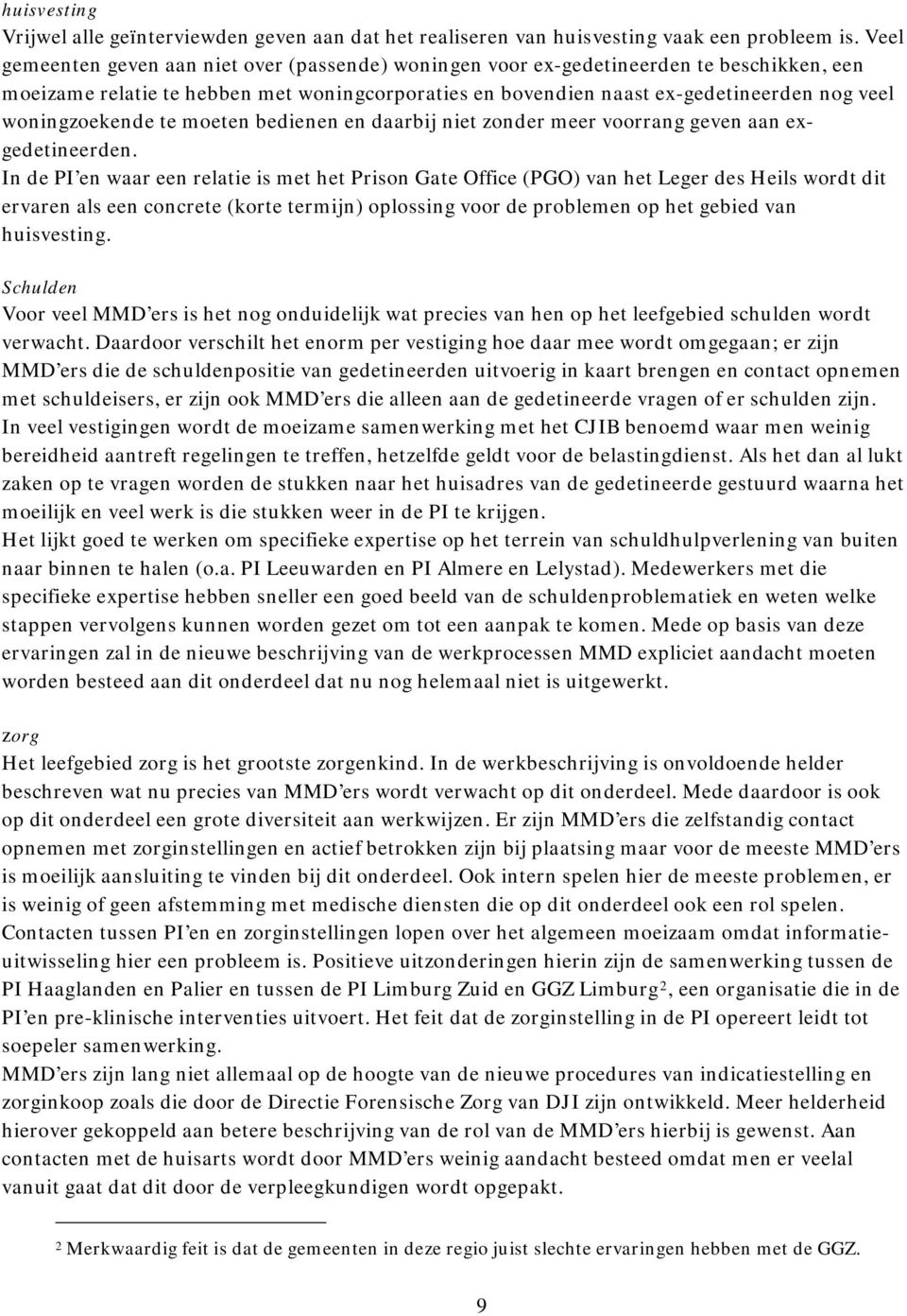 woningzoekende te moeten bedienen en daarbij niet zonder meer voorrang geven aan exgedetineerden.