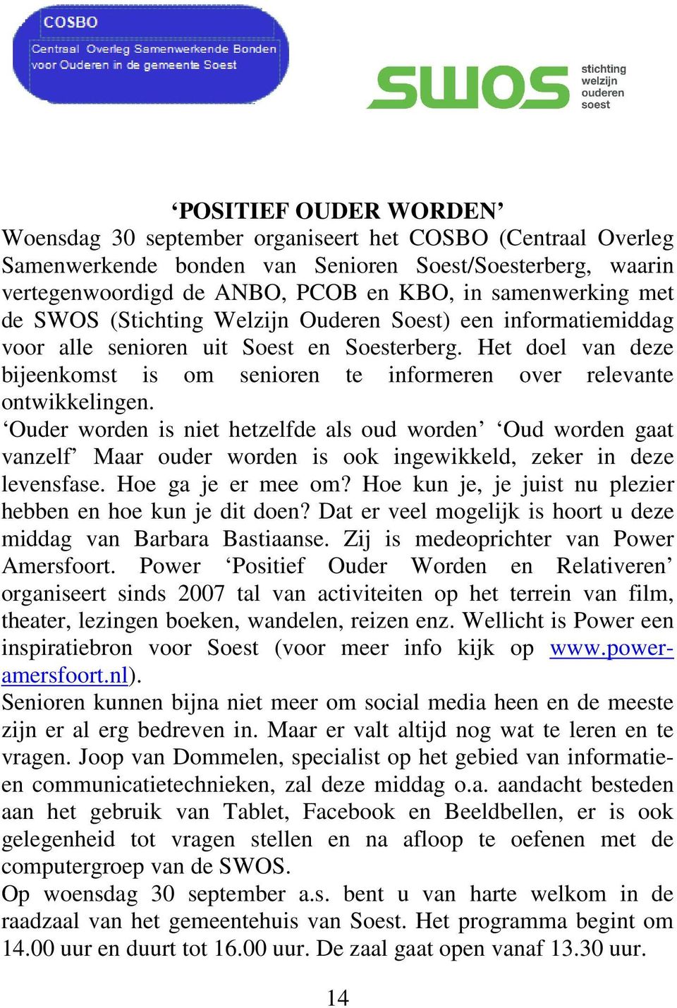 Het doel van deze bijeenkomst is om senioren te informeren over relevante ontwikkelingen.