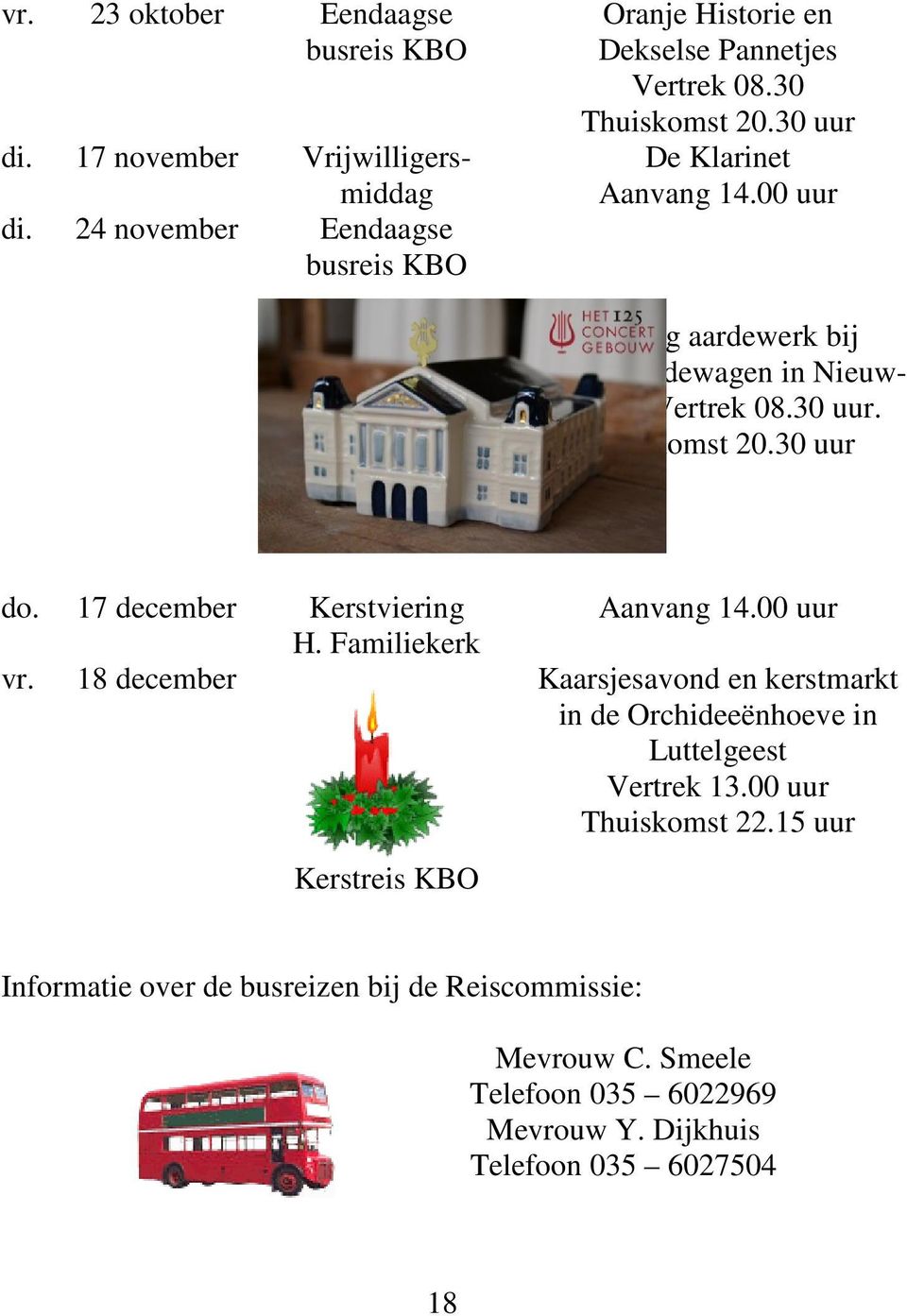 17 december Kerstviering H. Familiekerk vr. 18 december Kerstreis KBO Aanvang 14.