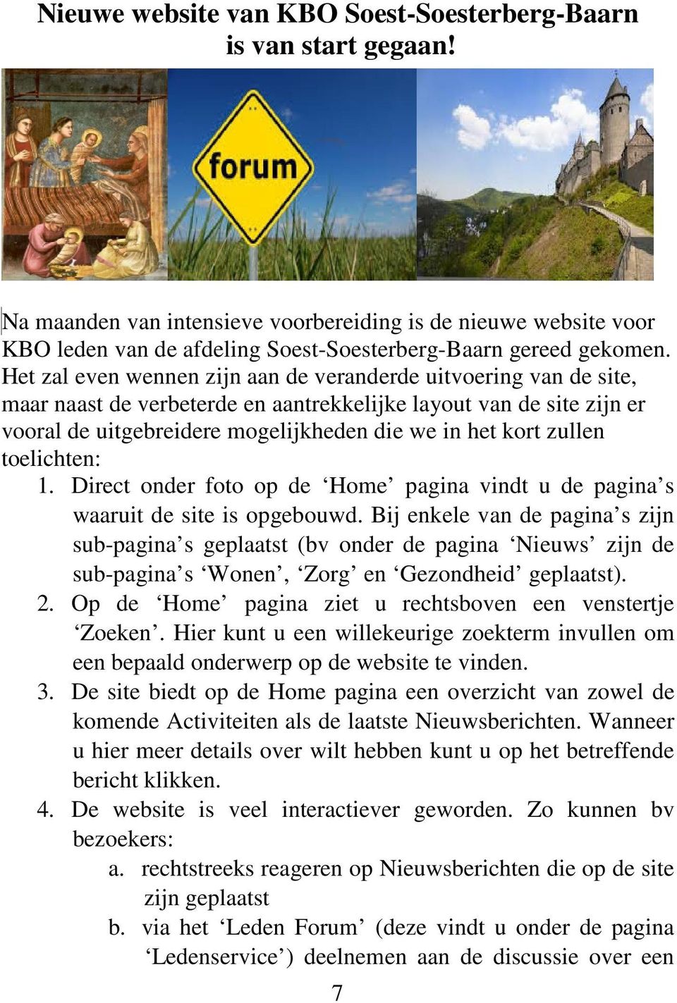 zullen toelichten: 1. Direct onder foto op de Home pagina vindt u de pagina s waaruit de site is opgebouwd.