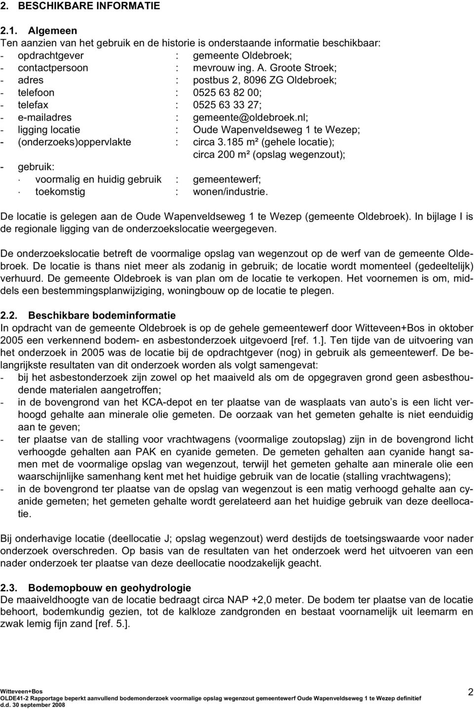 185 m² (gehele locatie); circa 200 m² (opslag wegenzout); - gebruik: voormalig en huidig gebruik : gemeentewerf; toekomstig : wonen/industrie.