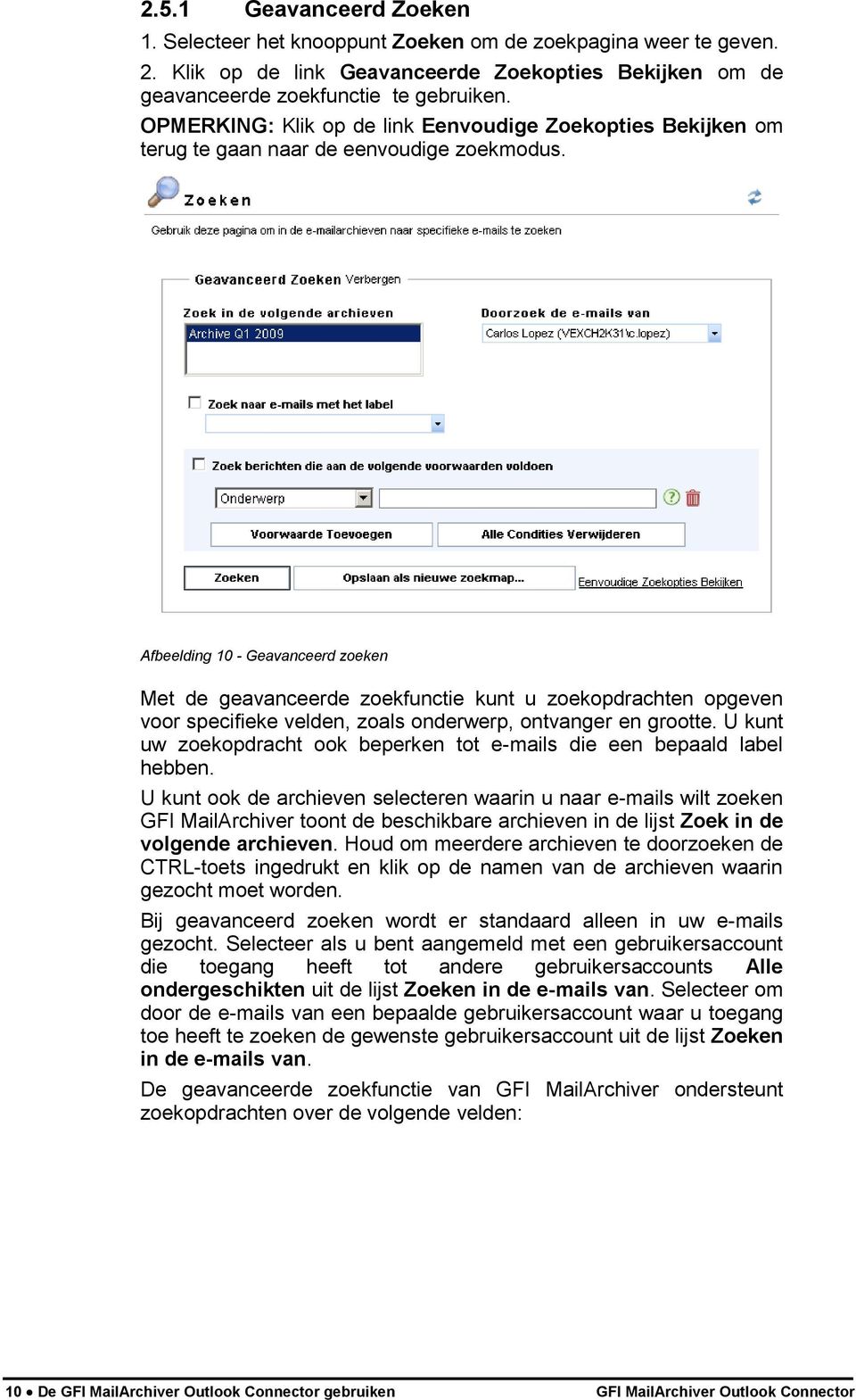 Afbeelding 10 - Geavanceerd zoeken Met de geavanceerde zoekfunctie kunt u zoekopdrachten opgeven voor specifieke velden, zoals onderwerp, ontvanger en grootte.