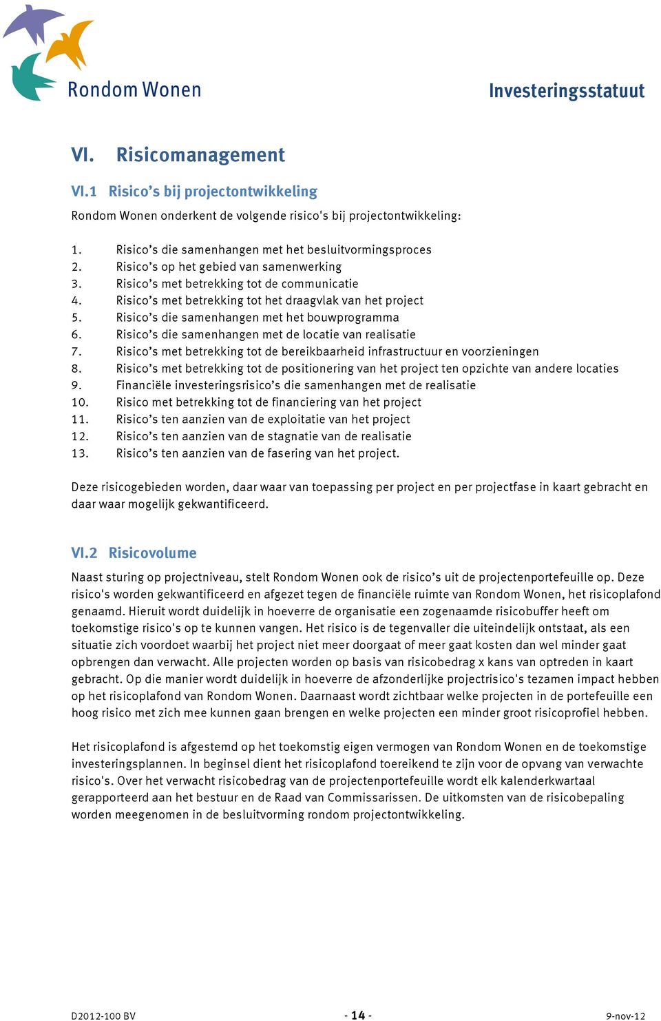 Risico s die samenhangen met de locatie van realisatie 7. Risico s met betrekking tot de bereikbaarheid infrastructuur en voorzieningen 8.