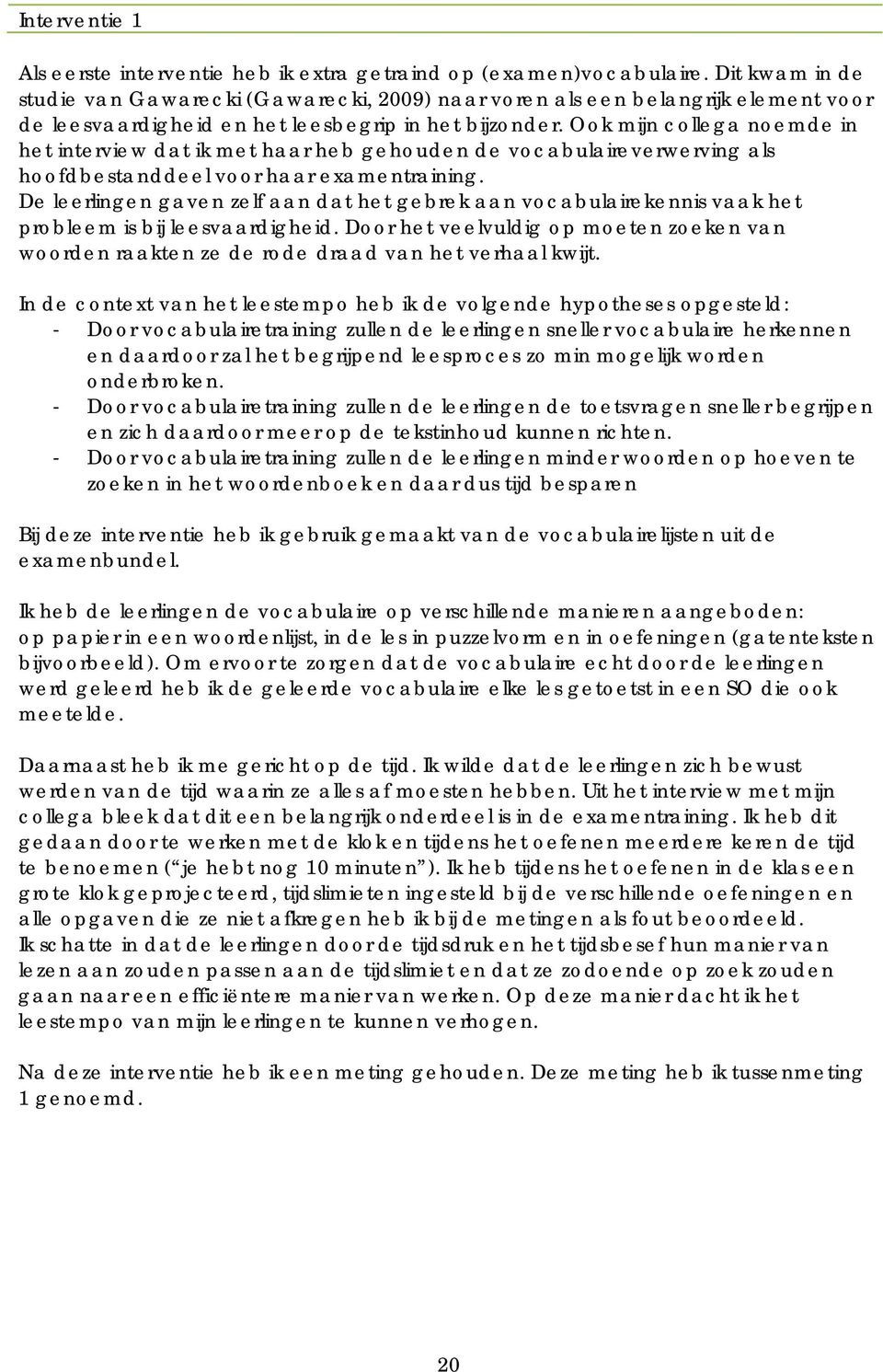 Ook mijn collega noemde in het interview dat ik met haar heb gehouden de vocabulaireverwerving als hoofdbestanddeel voor haar examentraining.