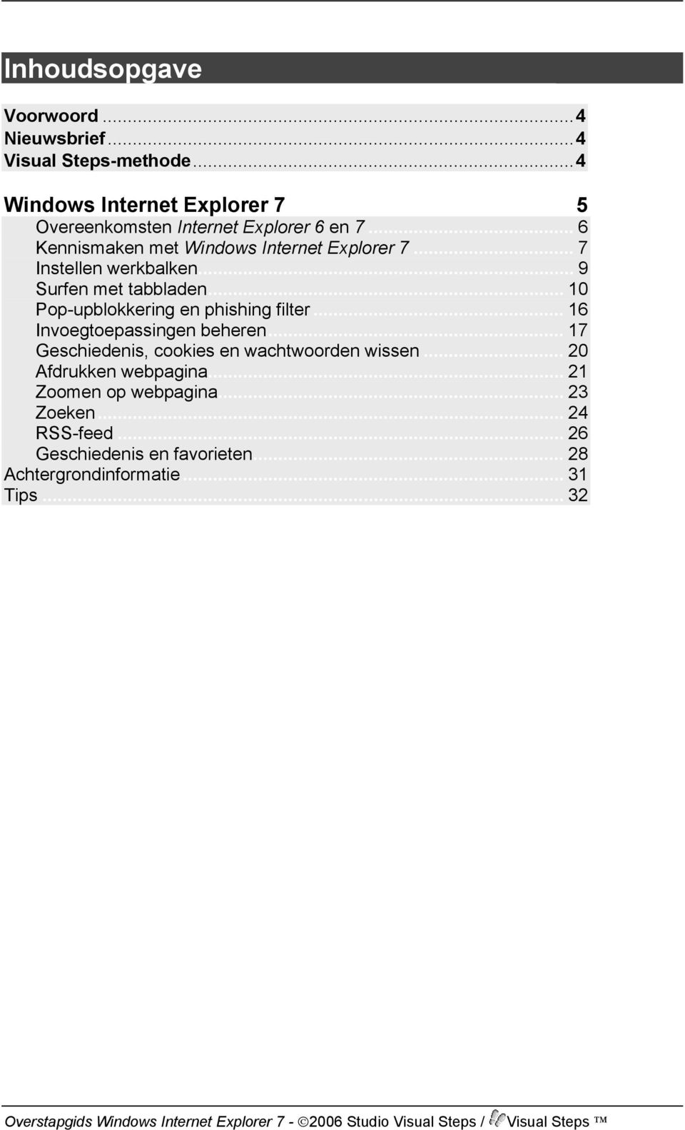 .. 7 Instellen werkbalken... 9 Surfen met tabbladen... 10 Pop-upblokkering en phishing filter... 16 Invoegtoepassingen beheren.