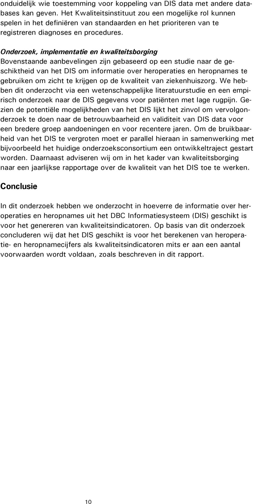 Onderzoek, implementatie en kwaliteitsborging Bovenstaande aanbevelingen zijn gebaseerd op een studie naar de geschiktheid van het DIS om informatie over heroperaties en heropnames te gebruiken om