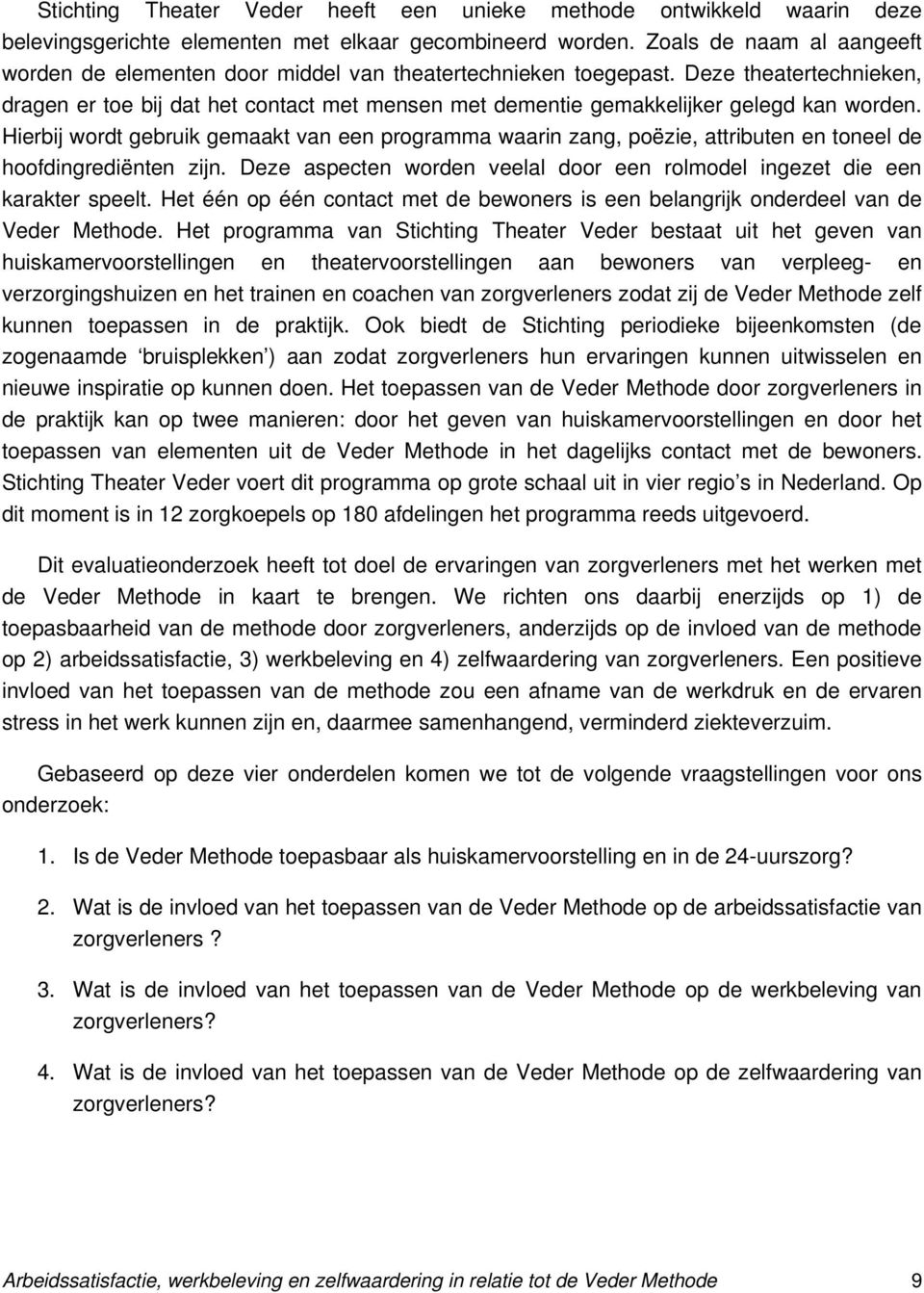 Deze theatertechnieken, dragen er toe bij dat het contact met mensen met dementie gemakkelijker gelegd kan worden.