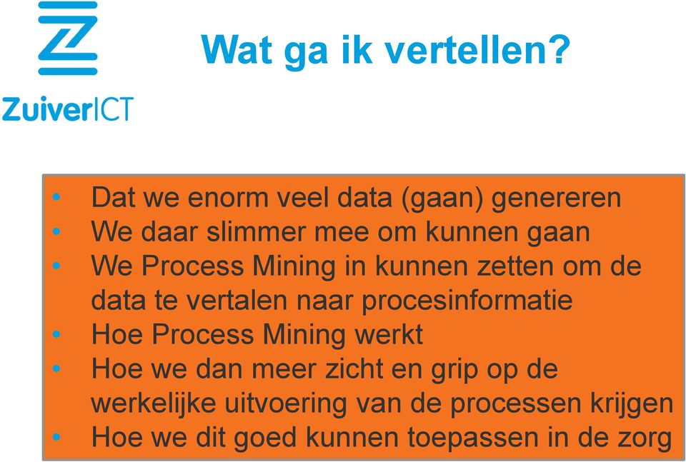 Process Mining in kunnen zetten om de data te vertalen naar procesinformatie Hoe