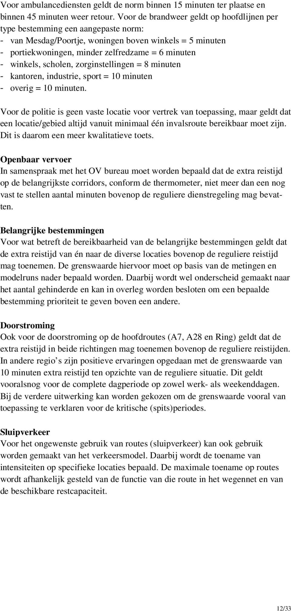 scholen, zorginstellingen = 8 minuten - kantoren, industrie, sport = 10 minuten - overig = 10 minuten.