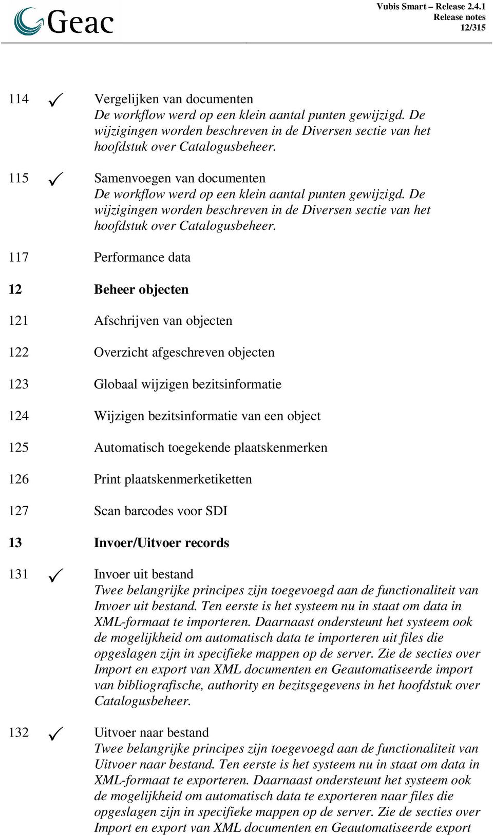 117 Performance data 12 Beheer objecten 121 Afschrijven van objecten 122 Overzicht afgeschreven objecten 123 Globaal wijzigen bezitsinformatie 124 Wijzigen bezitsinformatie van een object 125