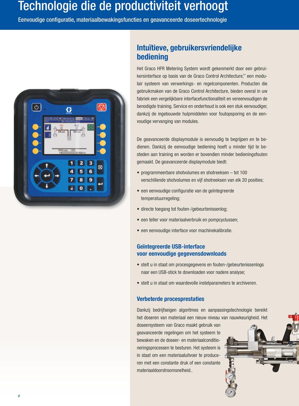 Producten die gebruikmaken van de Graco Control Architecture, bieden overal in uw fabriek een vergelijkbare interfacefunctionaliteit en vereenvoudigen de benodigde training.