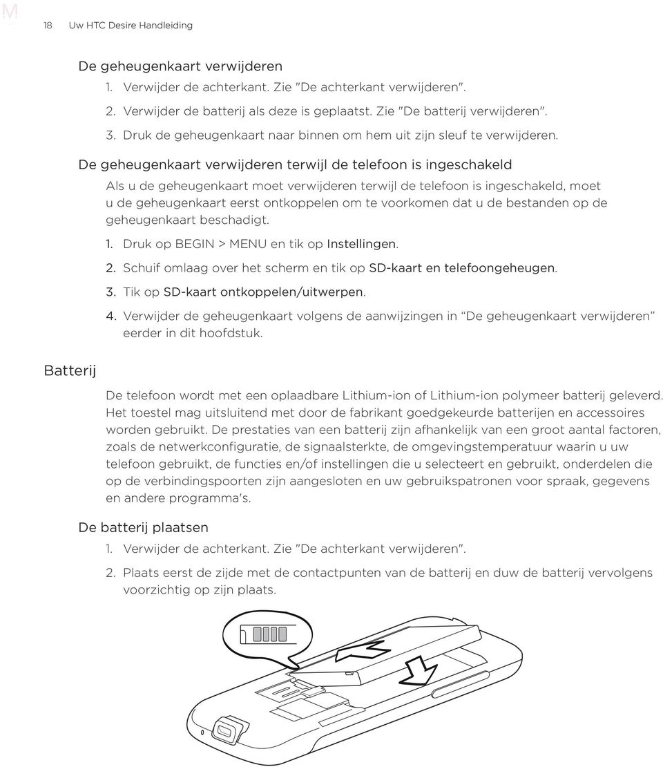 De geheugenkaart verwijderen terwijl de telefoon is ingeschakeld Als u de geheugenkaart moet verwijderen terwijl de telefoon is ingeschakeld, moet u de geheugenkaart eerst ontkoppelen om te voorkomen