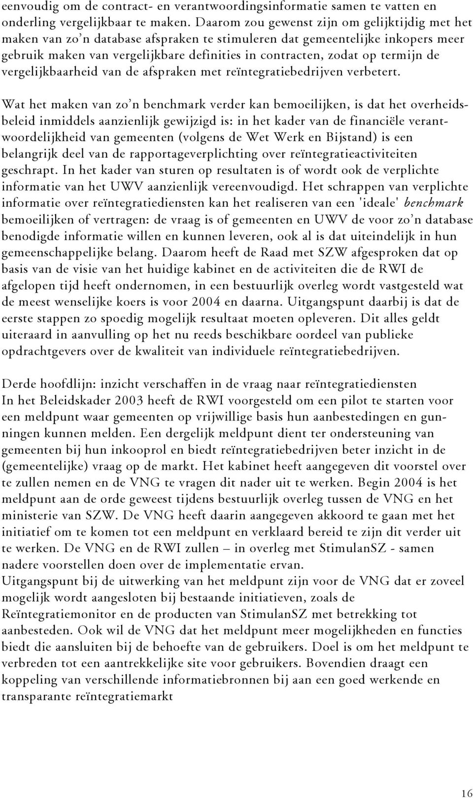 termijn de vergelijkbaarheid van de afspraken met reïntegratiebedrijven verbetert.