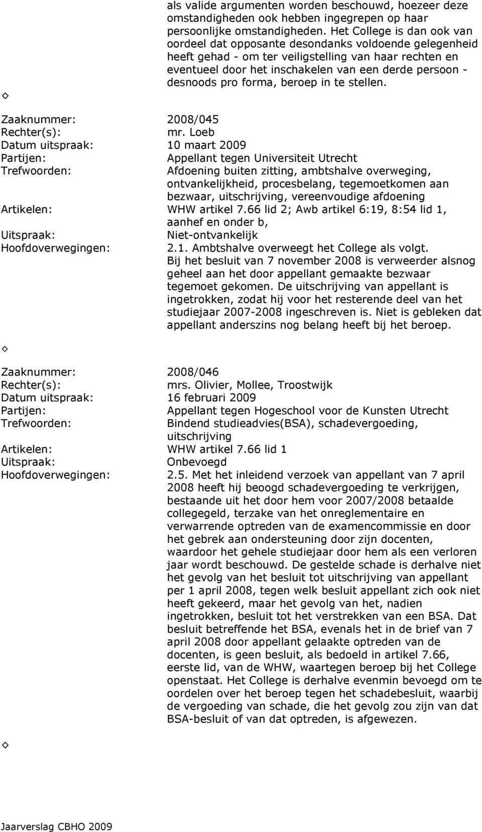 desnoods pro forma, beroep in te stellen. Zaaknummer: 2008/045 mr.