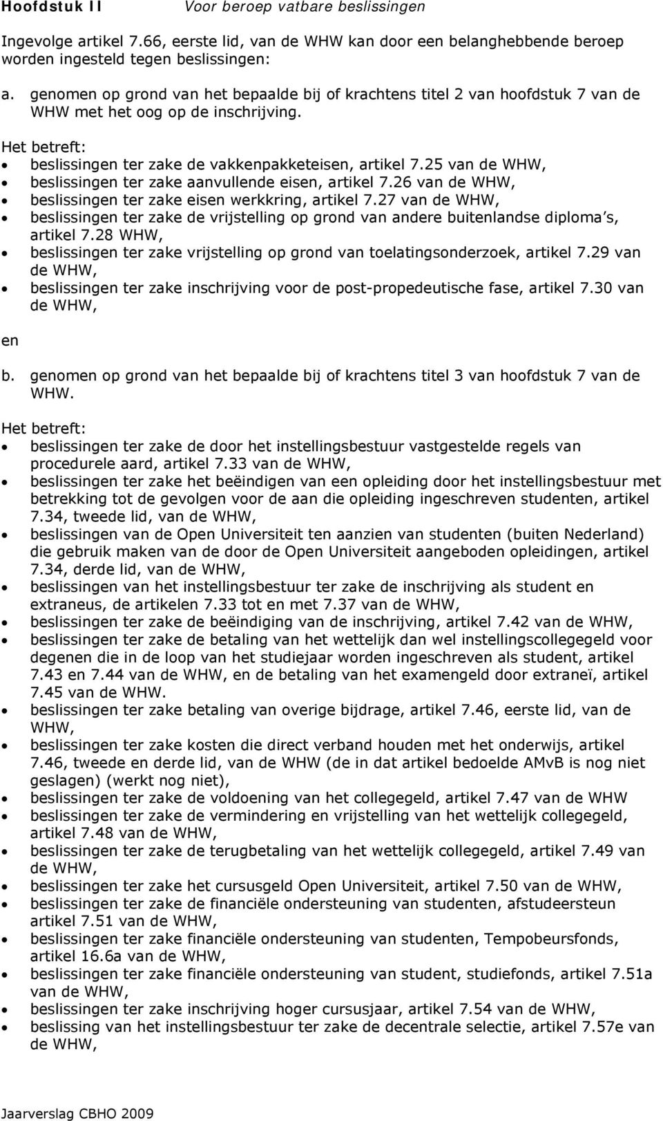 25 van de WHW, beslissingen ter zake aanvullende eisen, artikel 7.26 van de WHW, beslissingen ter zake eisen werkkring, artikel 7.