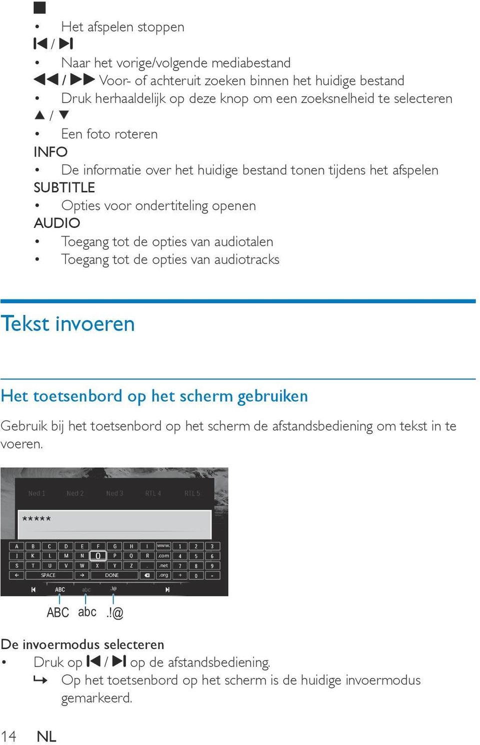 audiotalen Toegang tot de opties van audiotracks Tekst invoeren Het toetsenbord op het scherm gebruiken Gebruik bij het toetsenbord op het scherm de afstandsbediening om tekst