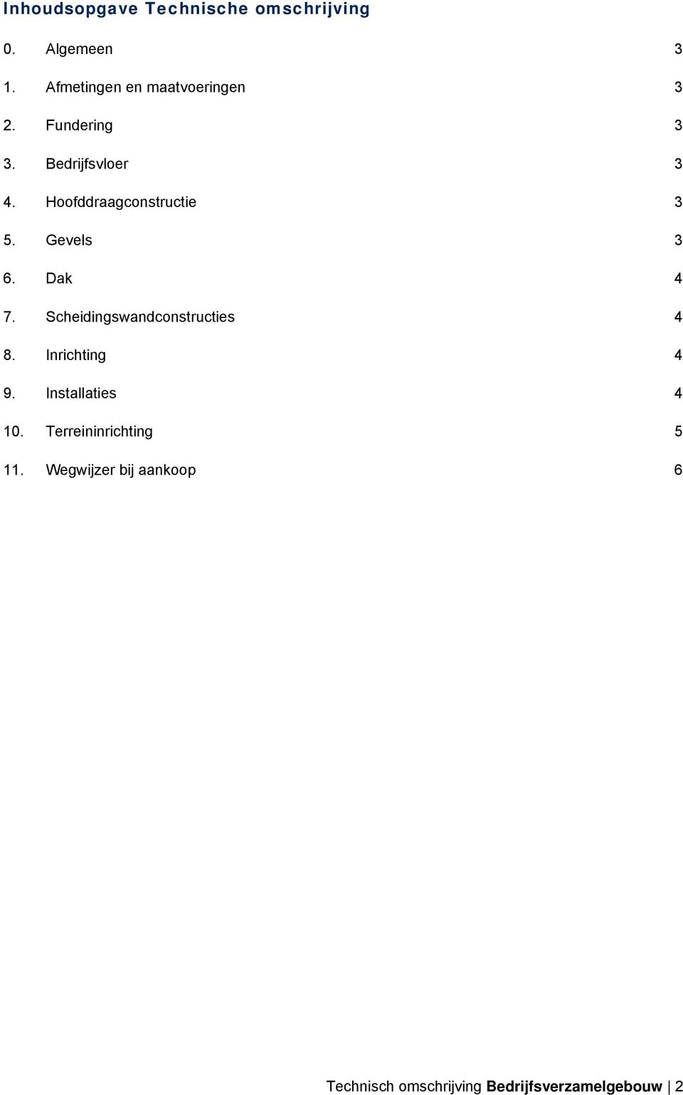 Hoofddraagconstructie 3 5. Gevels 3 6. Dak 4 7. Scheidingswandconstructies 4 8.