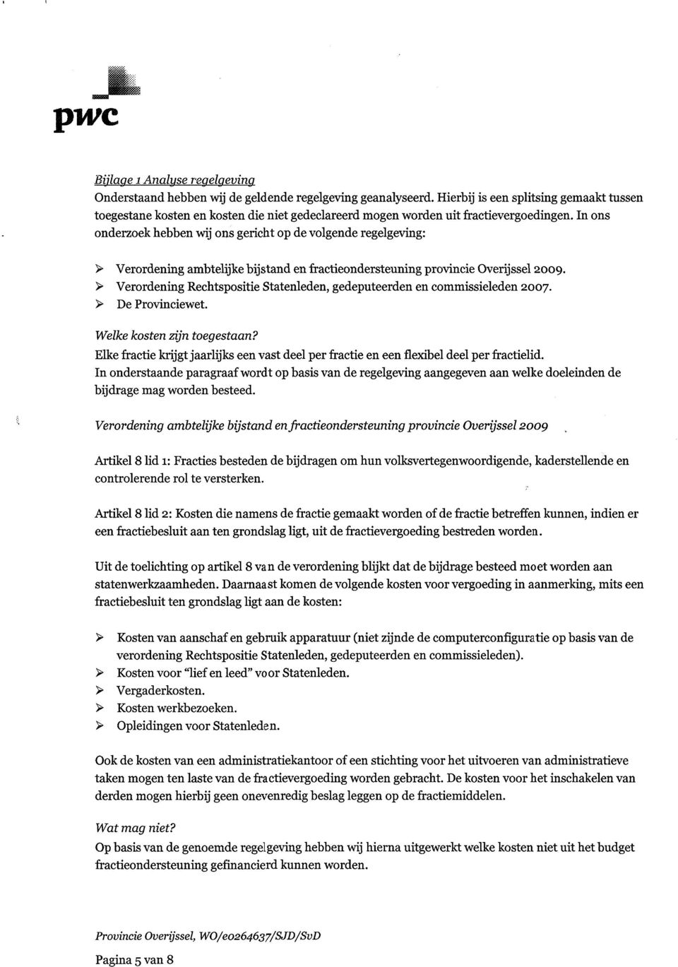 In ons onderzoek hebben wij ons gericht op de volgende regelgeving: > Verordening ambtelijke bijstand en fractieondersteuning provincie Overijssel 2009.