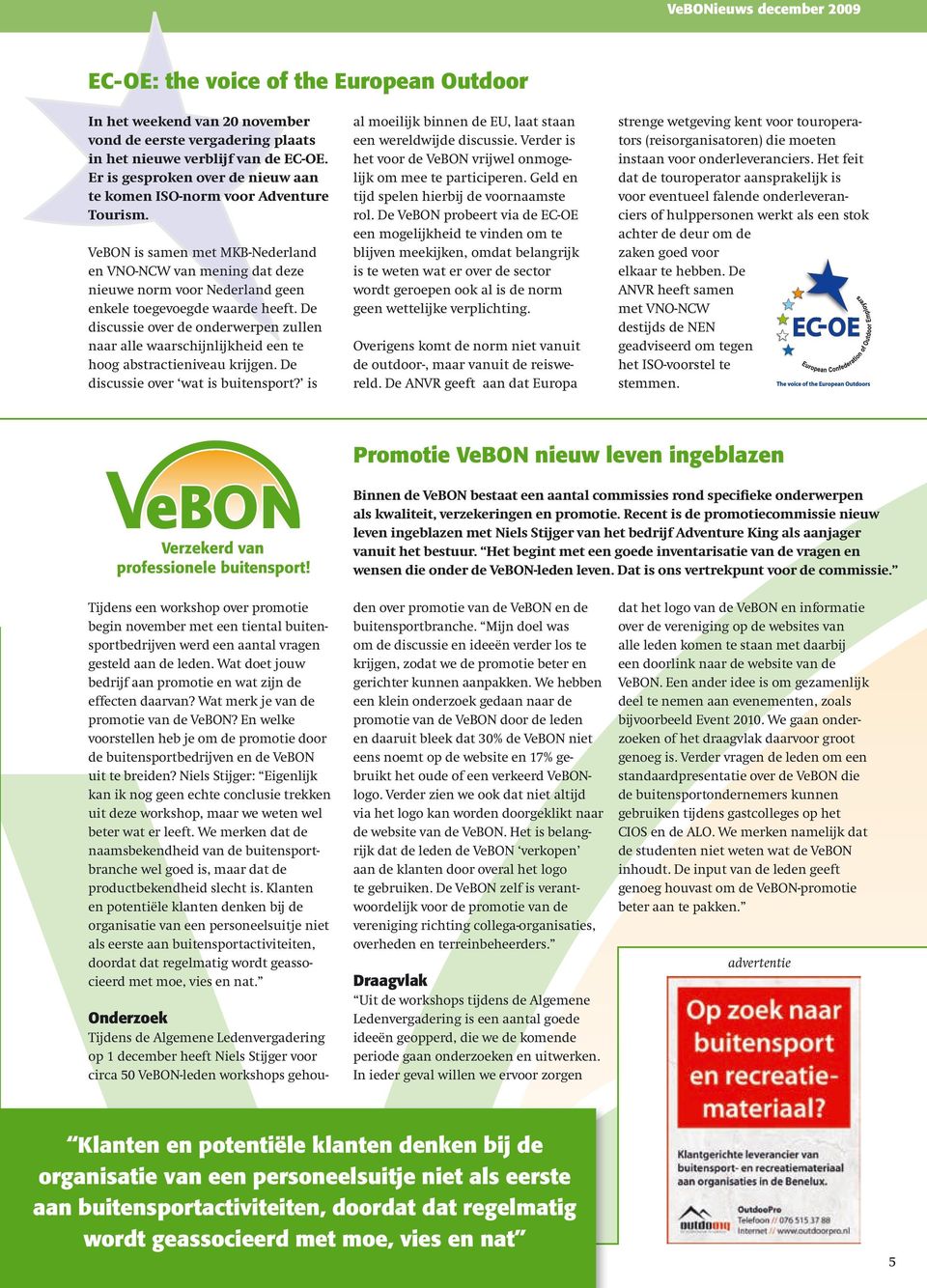 VeBON is samen met MKB-Nederland en VNO-NCW van mening dat deze nieuwe norm voor Nederland geen enkele toegevoegde waarde heeft.