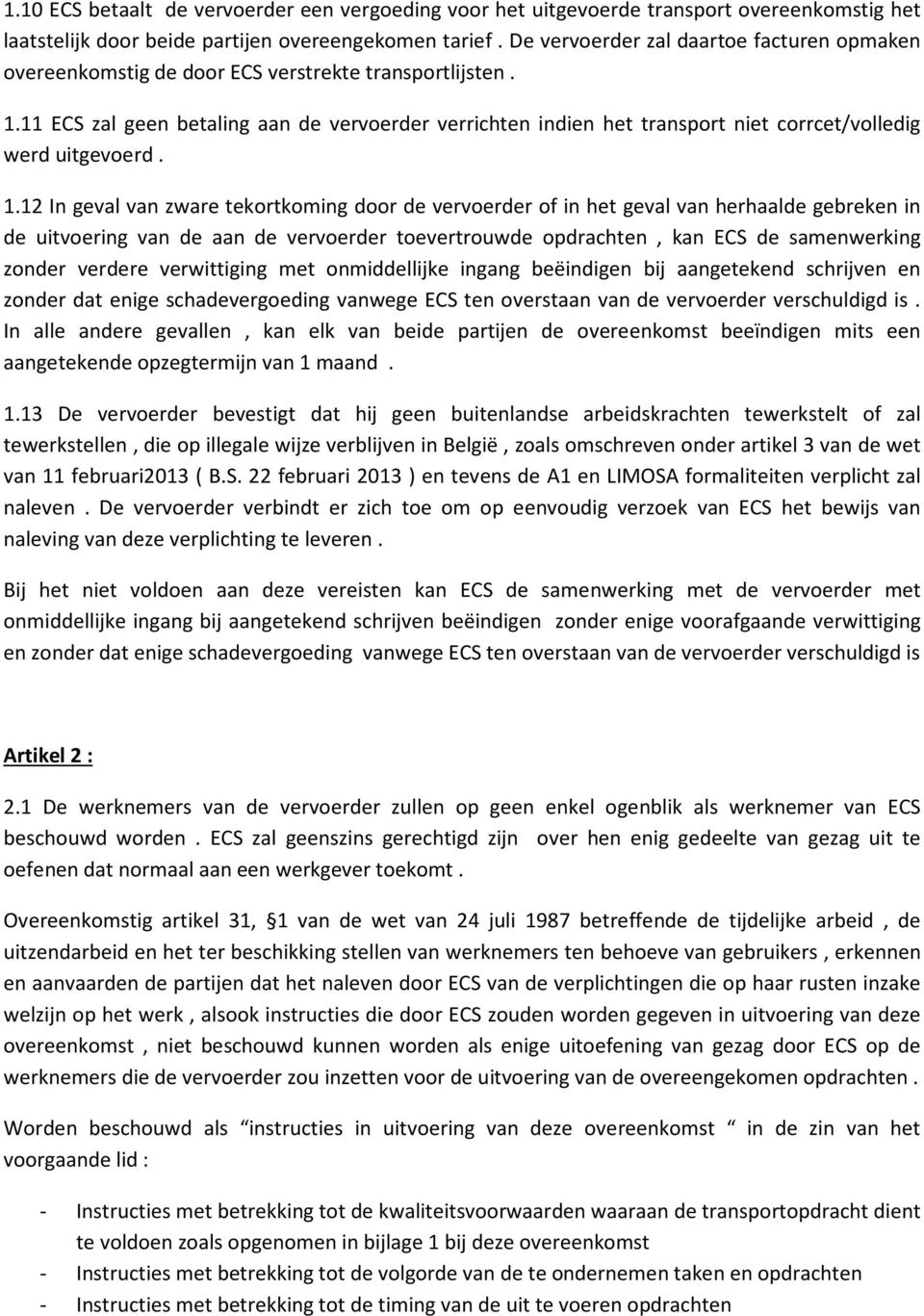 11 ECS zal geen betaling aan de vervoerder verrichten indien het transport niet corrcet/volledig werd uitgevoerd. 1.