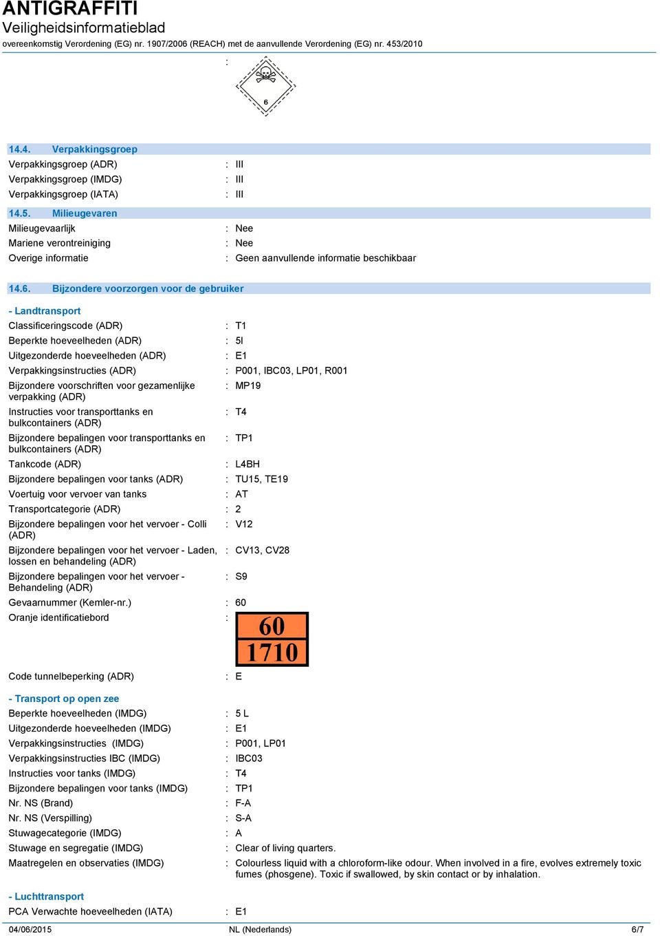 Bijzondere voorzorgen voor de gebruiker - Landtransport Classificeringscode (ADR) Beperkte hoeveelheden (ADR) Uitgezonderde hoeveelheden (ADR) Verpakkingsinstructies (ADR) Bijzondere voorschriften