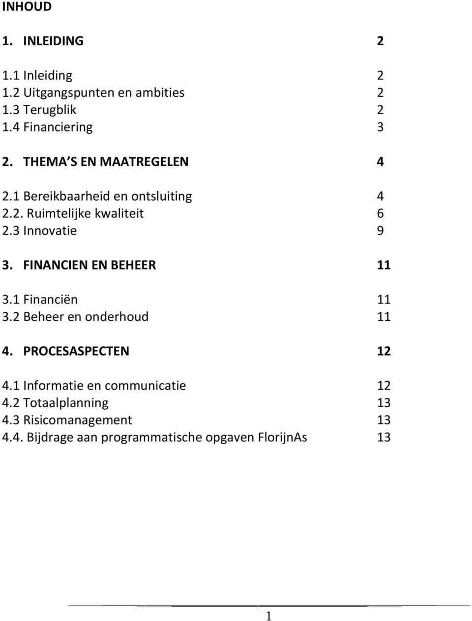 FINANCIEN EN BEHEER 11 3.1 Financiën 11 3.2 Beheer en onderhoud 11 4. PROCESASPECTEN 12 4.