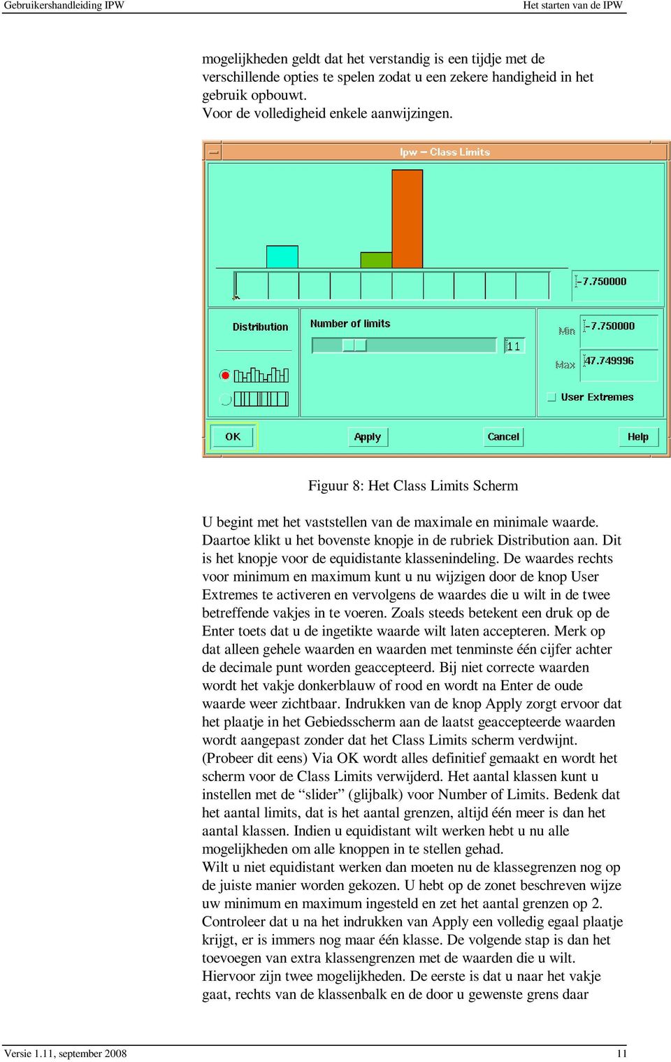 Daartoe klikt u het bovenste knopje in de rubriek Distribution aan. Dit is het knopje voor de equidistante klassenindeling.