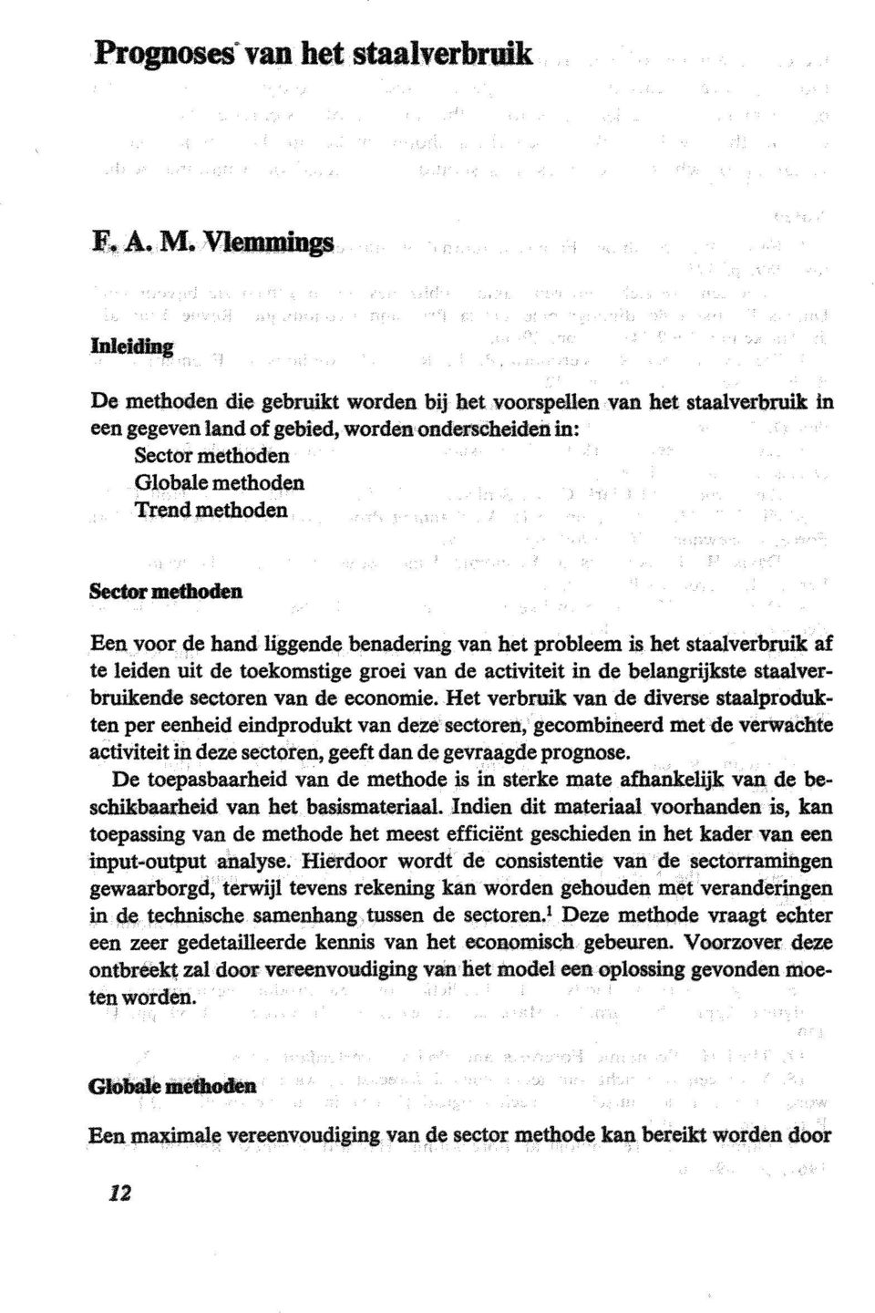 hand liggende benadering van het probleem is het staalverbruik af te leiden uit de toekomstige groei van de activiteit in de belangrijkste staalverbruikende sectoren van de economie.