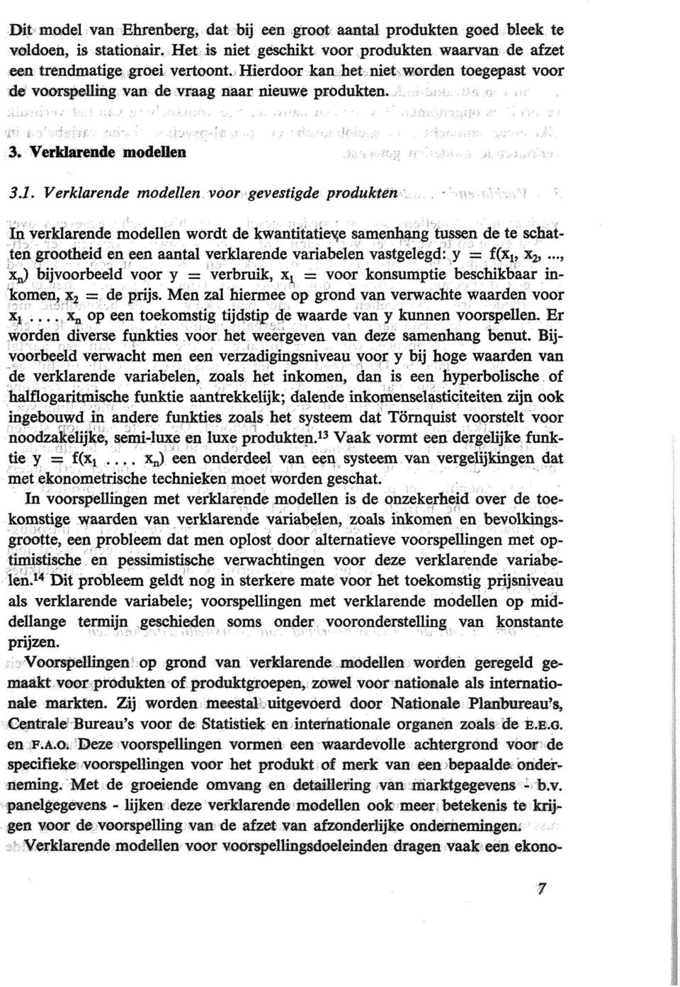 3.1. Verklarende modellen. voor gevestigde produkten Itl verklarende modellen wordt de kwantitatie"'e samenhang tussen de te schat.ten grootheid en.