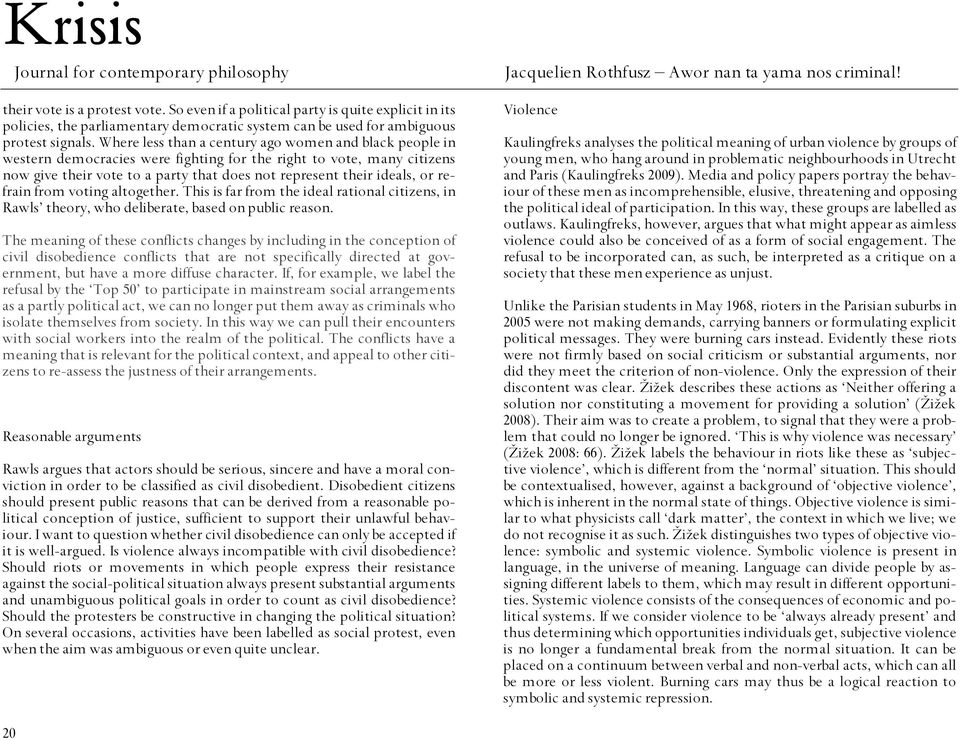 refrain from voting altogether. This is far from the ideal rational citizens, in Rawls theory, who deliberate, based on public reason.