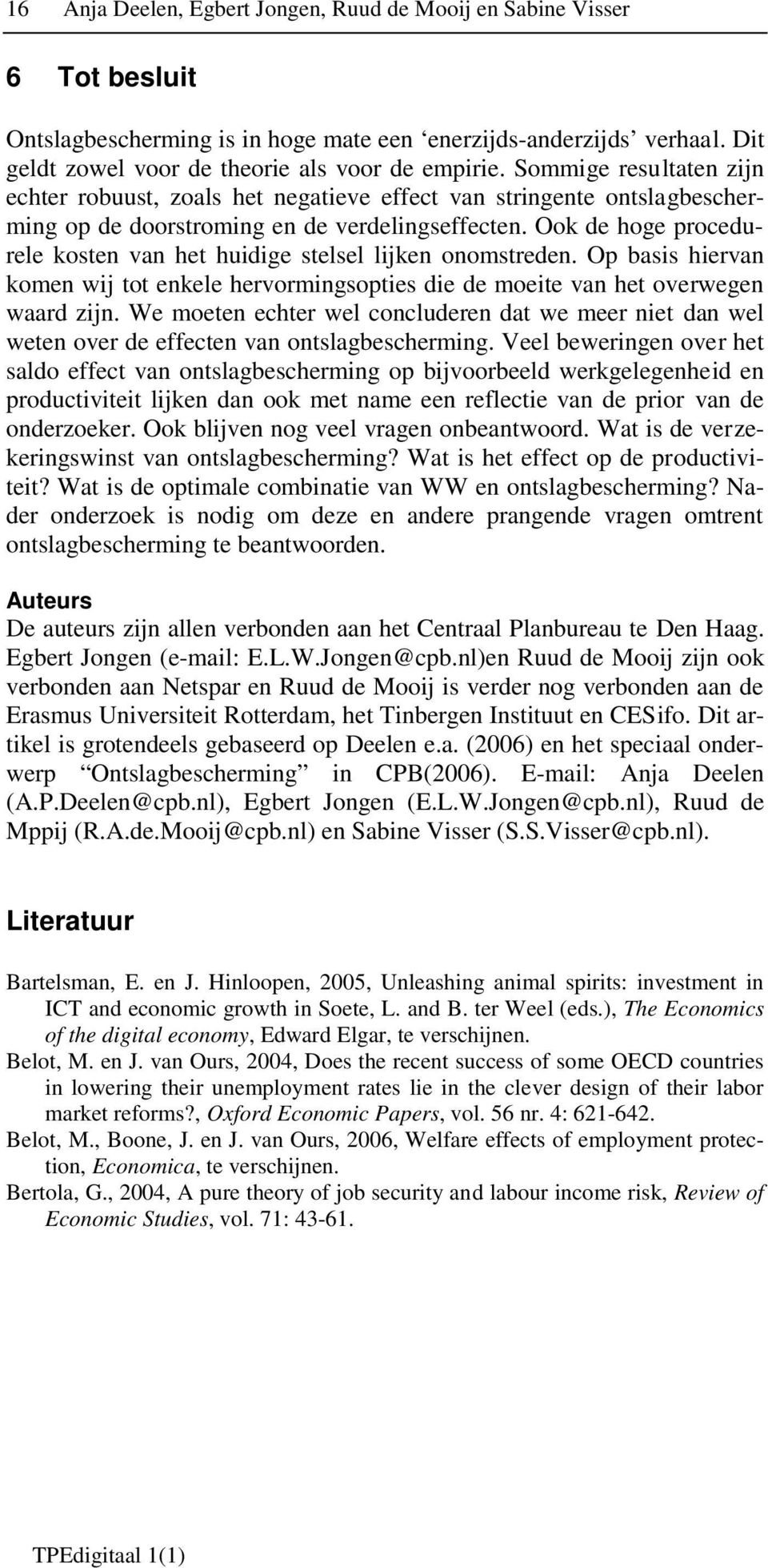 Ook de hoge procedurele kosten van het huidige stelsel lijken onomstreden. Op basis hiervan komen wij tot enkele hervormingsopties die de moeite van het overwegen waard zijn.