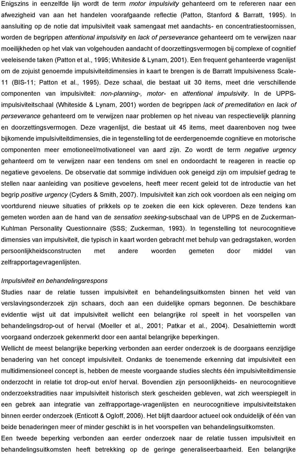 naar moeilijkheden op het vlak van volgehouden aandacht of doorzettingsvermogen bij complexe of cognitief veeleisende taken (Patton et al., 1995; Whiteside & Lynam, 2001).