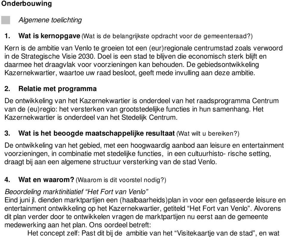 Doel is een stad te blijven die economisch sterk blijft en daarmee het draagvlak voor voorzieningen kan behouden.