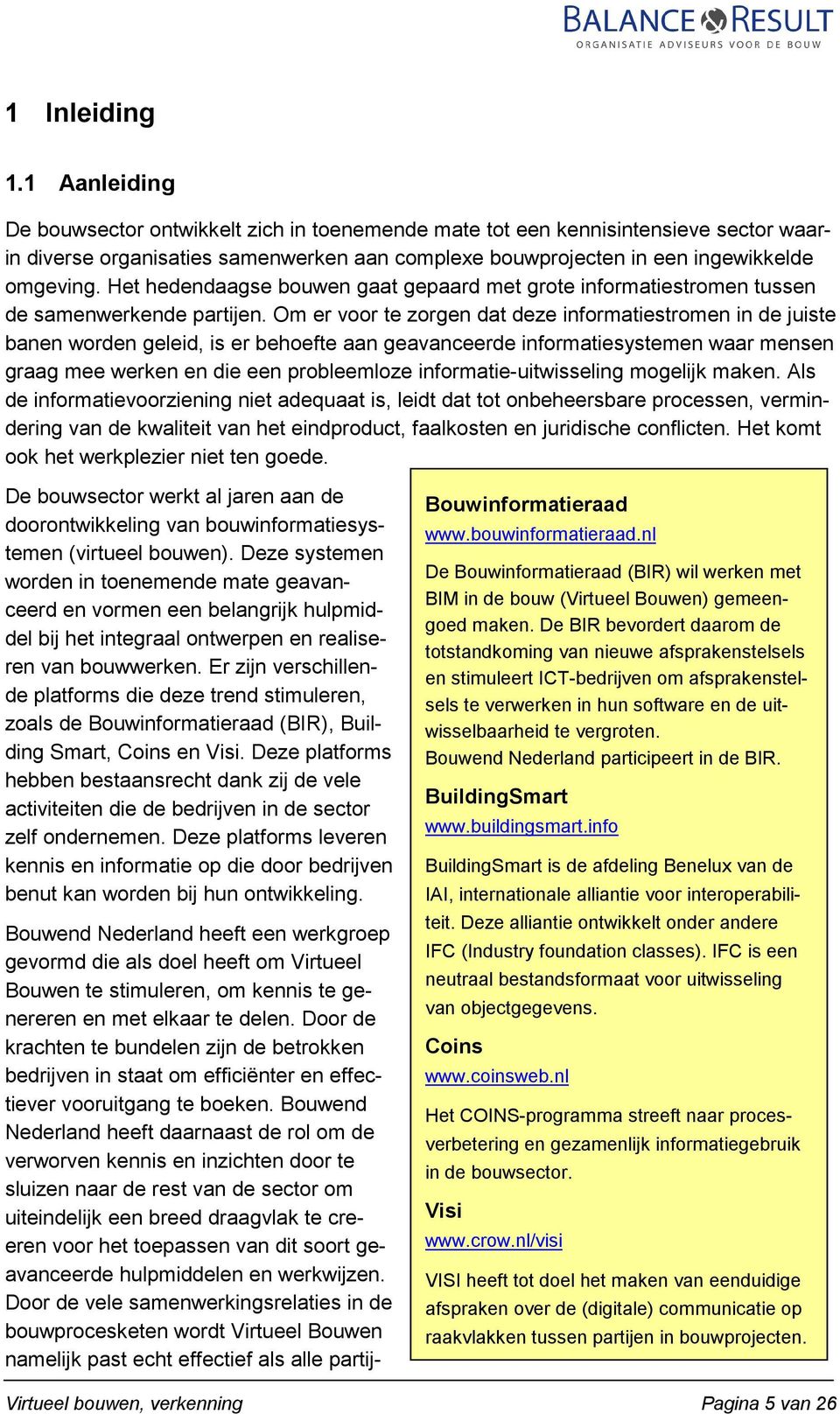 Het hedendaagse bouwen gaat gepaard met grote informatiestromen tussen de samenwerkende partijen.