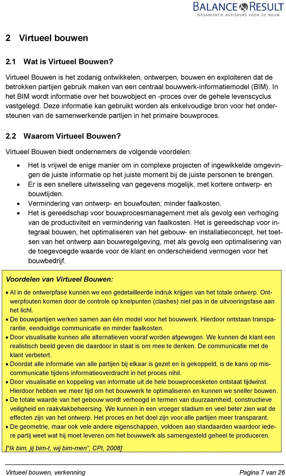 In het BIM wordt informatie over het bouwobject en -proces over de gehele levenscyclus vastgelegd.