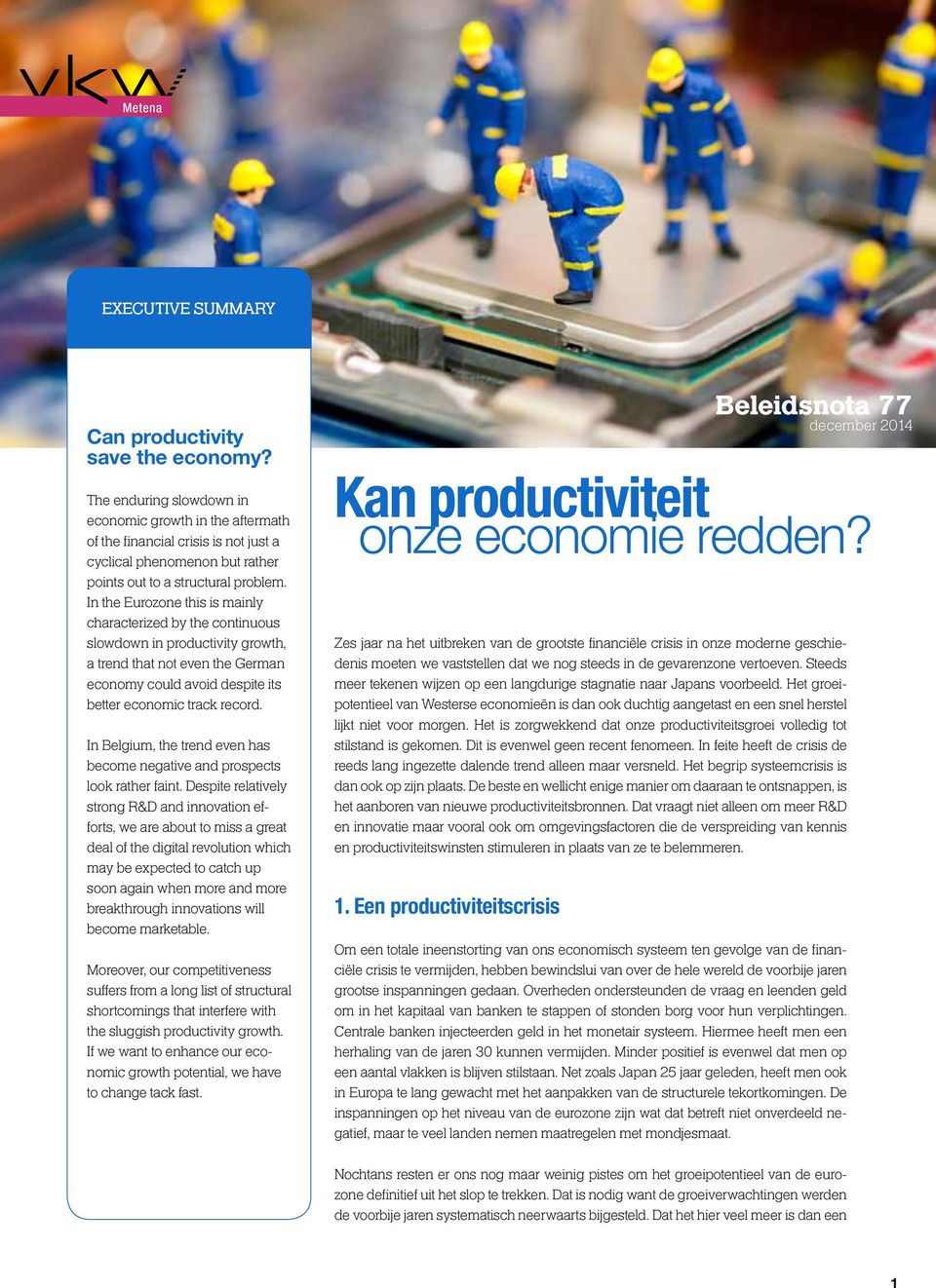 In the Eurozone this is mainly characterized by the continuous slowdown in productivity growth, a trend that not even the German economy could avoid despite its better economic track record.