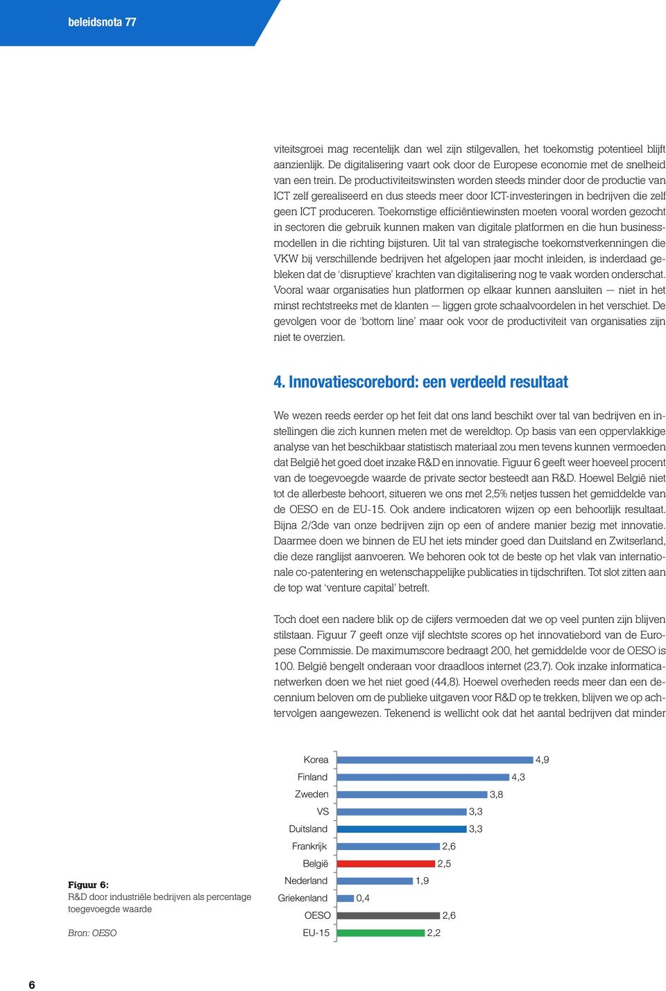 Toekomstige efficiëntiewinsten moeten vooral worden gezocht in sectoren die gebruik kunnen maken van digitale platformen en die hun businessmodellen in die richting bijsturen.