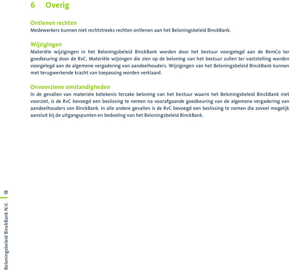 Materiële wijzingen die zien op de beloning van het bestuur zullen ter vaststelling worden voorgelegd aan de algemene vergadering van aandeelhouders.