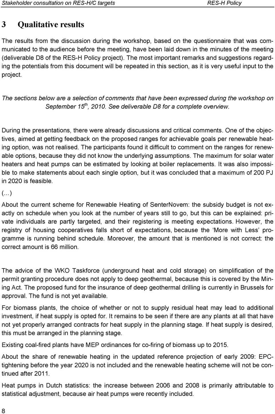 The most important remarks and suggestions regarding the potentials from this document will be repeated in this section, as it is very useful input to the project.