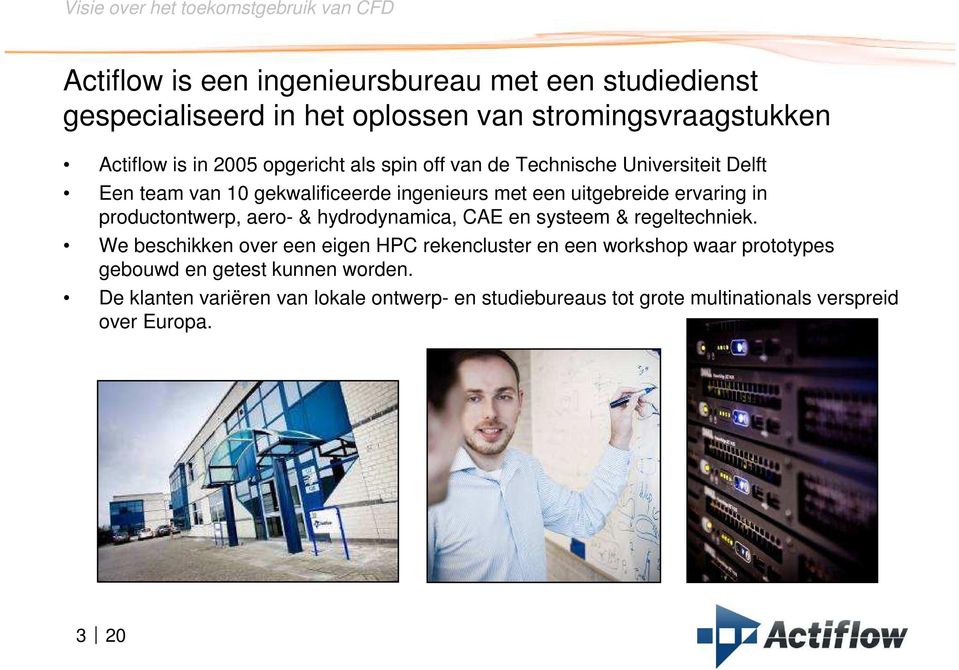 productontwerp, aero- & hydrodynamica, CAE en systeem & regeltechniek.