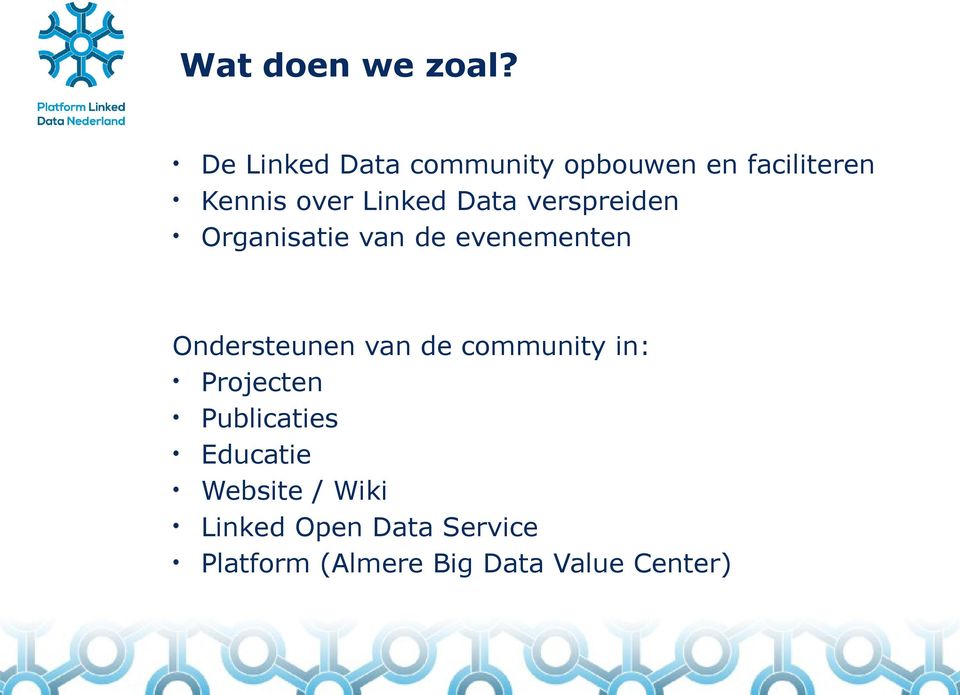 Data verspreiden Organisatie van de evenementen Ondersteunen van de