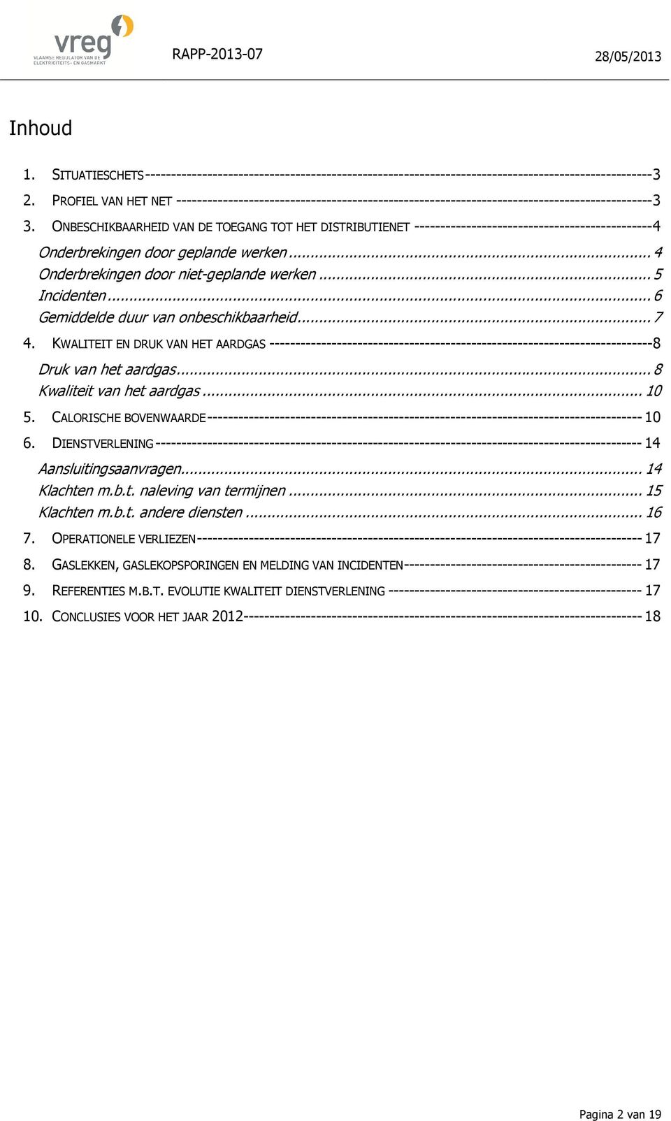 ONBESCHIKBAARHEID VAN DE TOEGANG TOT HET DISTRIBUTIENET ---------------------------------------------- 4 Onderbrekingen door geplande werken... 4 Onderbrekingen door niet-geplande werken.