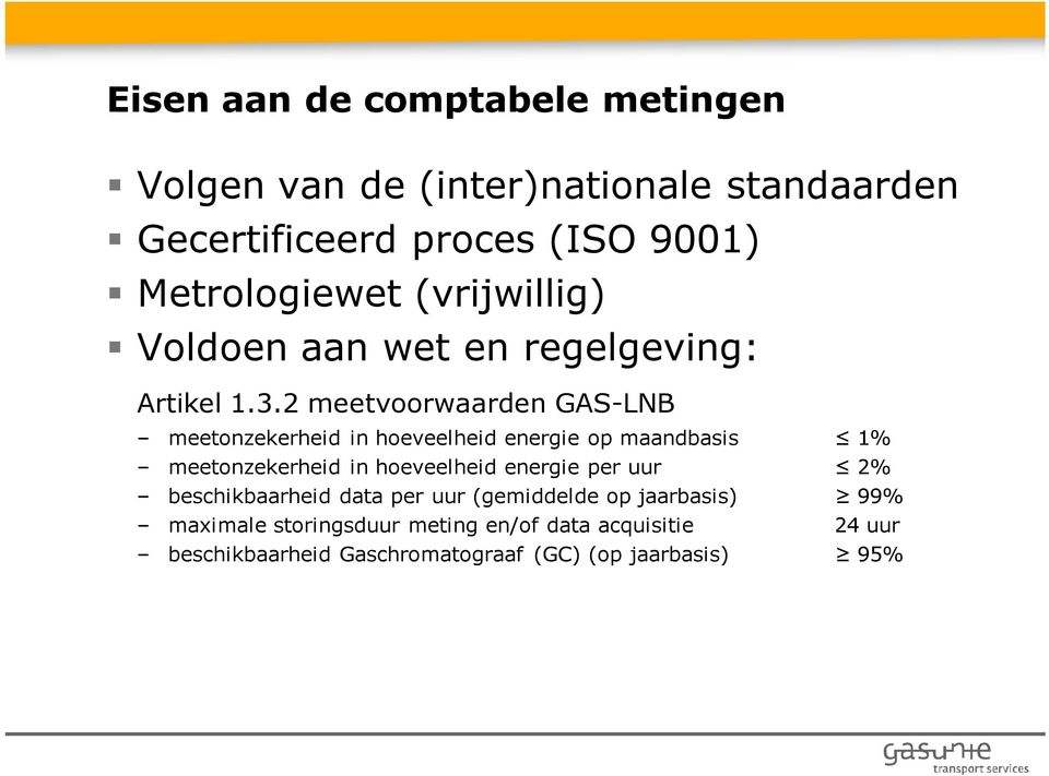 2 meetvoorwaarden GAS-LNB meetonzekerheid in hoeveelheid energie op maandbasis 1% meetonzekerheid in hoeveelheid energie
