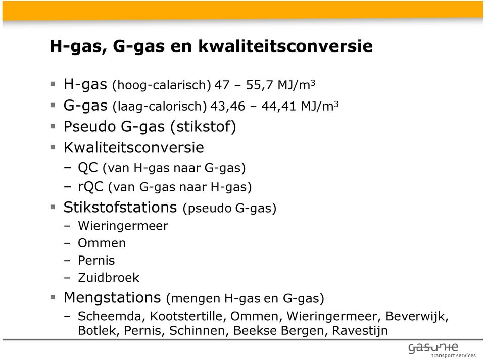 H-gas) Stikstofstations (pseudo G-gas) Wieringermeer Ommen Pernis Zuidbroek Mengstations (mengen H-gas en