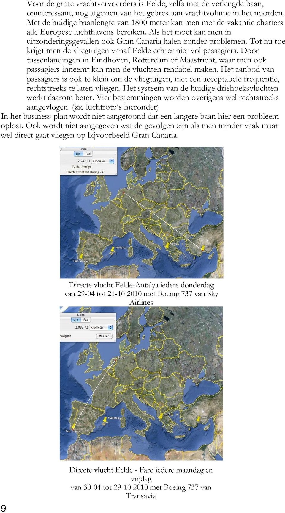 Tot nu toe krijgt men de vliegtuigen vanaf Eelde echter niet vol passagiers.