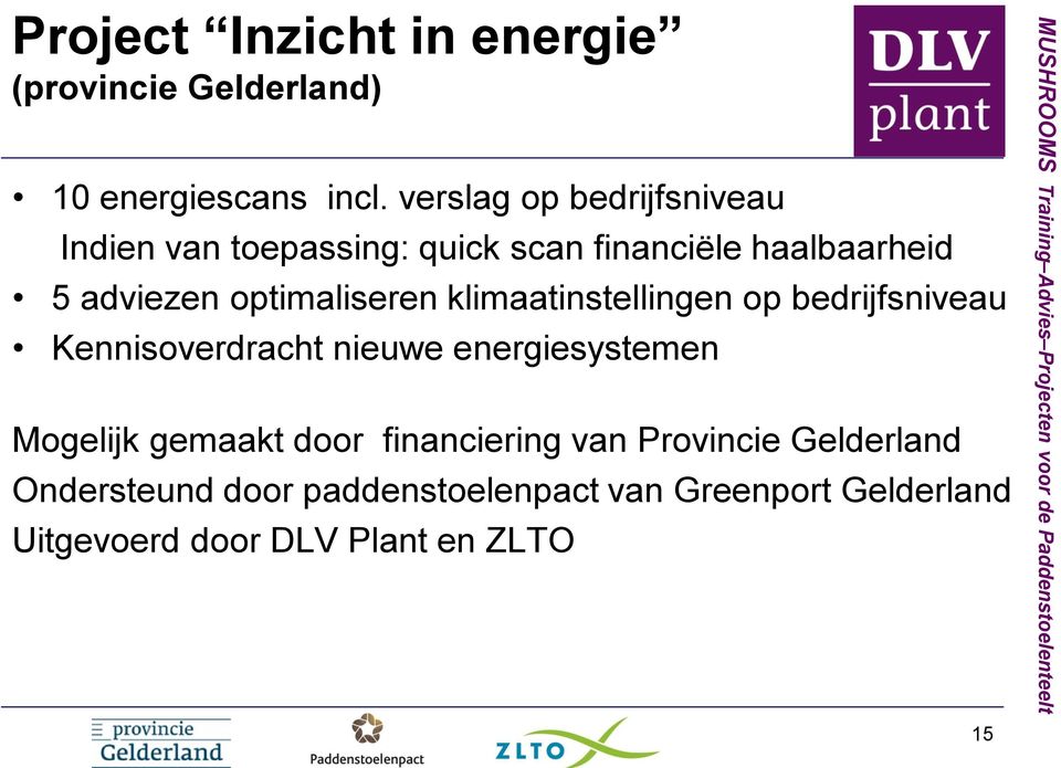 optimaliseren klimaatinstellingen op bedrijfsniveau Kennisoverdracht nieuwe energiesystemen Mogelijk