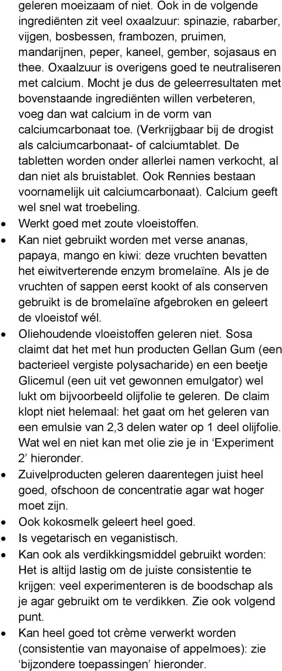 (Verkrijgbaar bij de drogist als calciumcarbonaat- of calciumtablet. De tabletten worden onder allerlei namen verkocht, al dan niet als bruistablet.